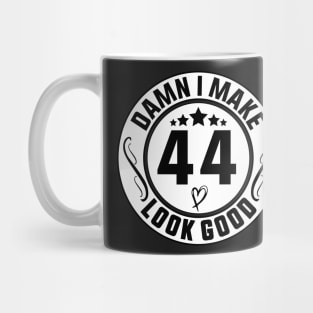 Damn I Make 44 Look Good Funny Birthday Mug